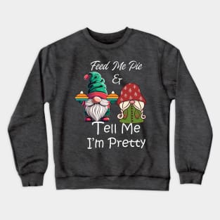 Feed Me & Tell Me I'm Pretty Funny Gnomes Holiday Crewneck Sweatshirt